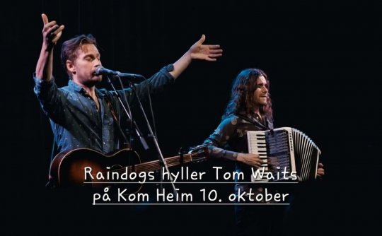 Raindogs hyller Tom Waits på Kom Heim